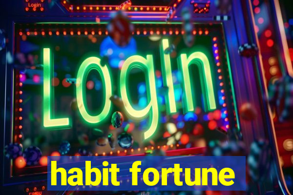 habit fortune